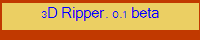 3D Ripper. 0.1 beta
